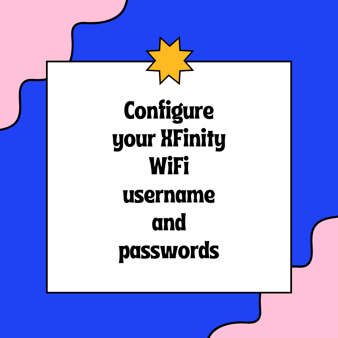 Configure your XFinity WiFi username and passwords