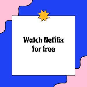 Watch Netflix for free