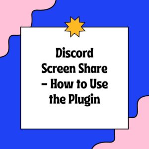 Discord Screen Share - How to Use the Plugin