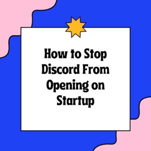 How to Stop Discord From Opening on Startup