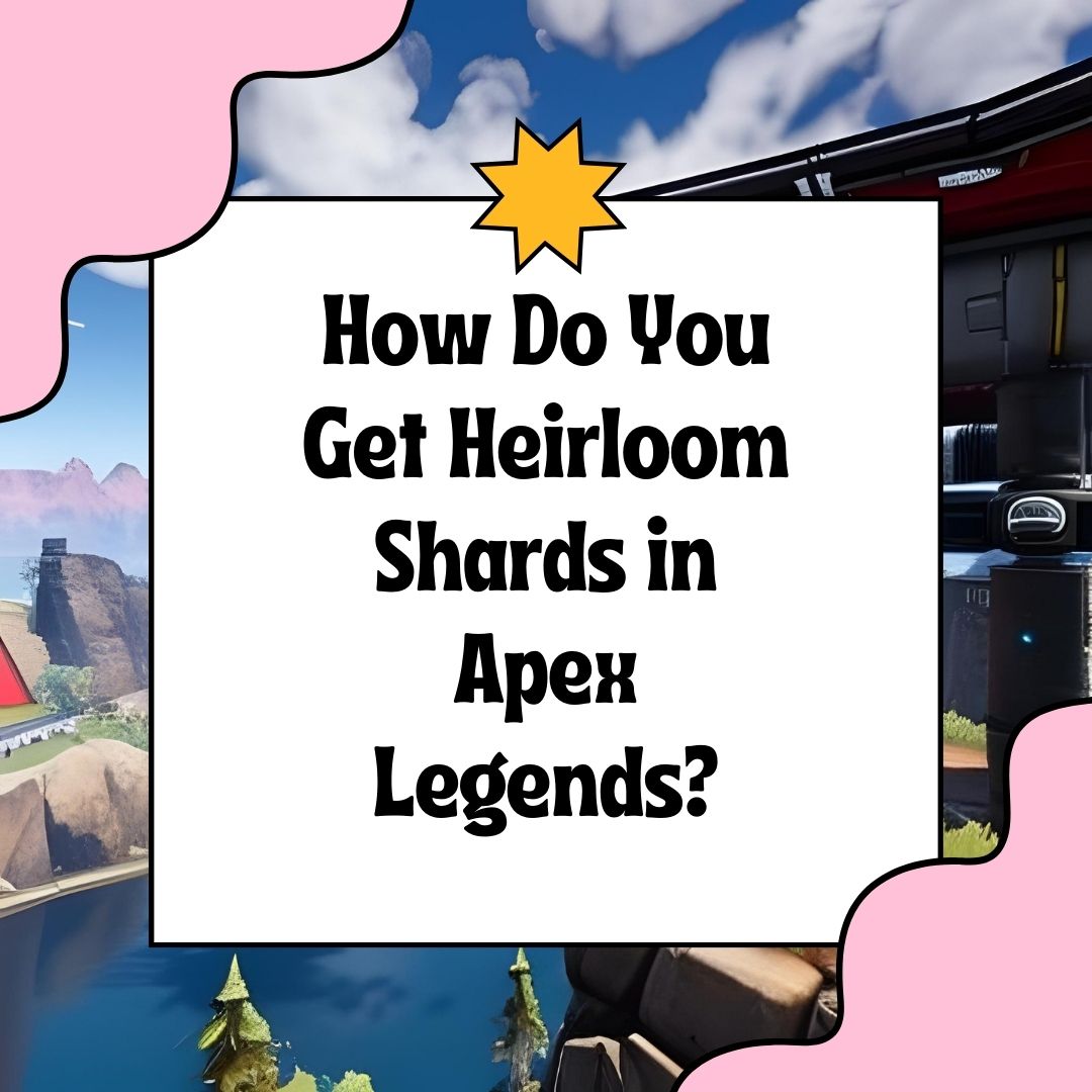 How Do You Get Heirloom Shards in Apex Legends 1