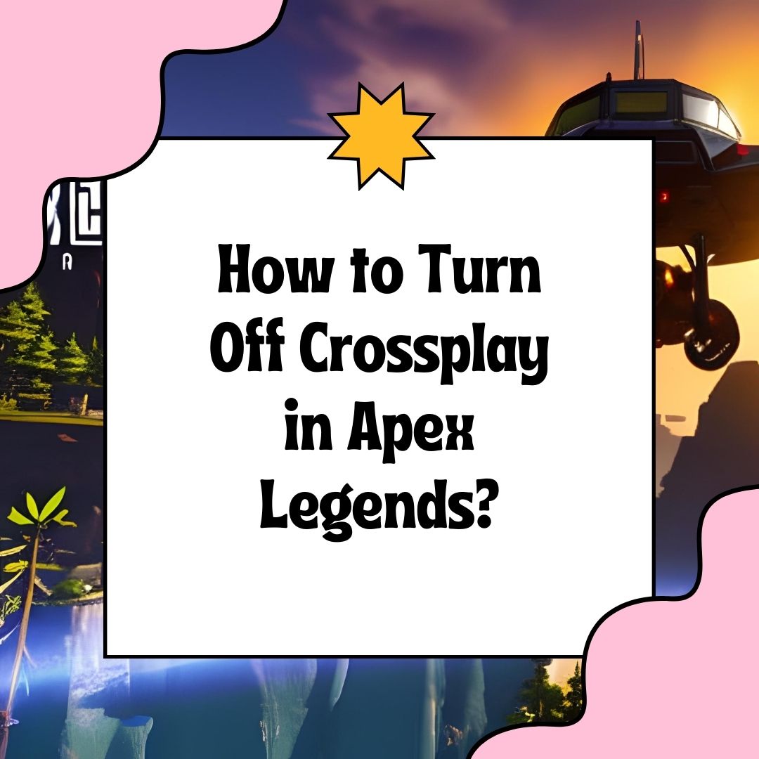 How to Turn Off Crossplay in Apex Legends? 2 How to Turn Off Crossplay in Apex Legends 1