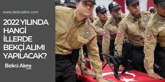 2022 yılında hangi illerde bekçi alımı yapılacak?