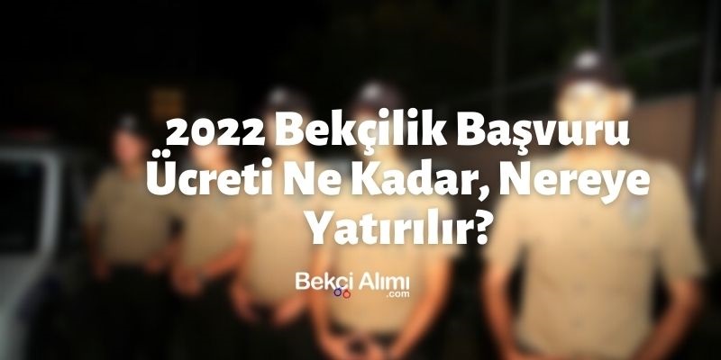 2022 Bekçilik Başvuru Ücreti Ne Kadar, Nereye Yatırılır?